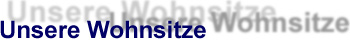 Unsere Wohnsitze